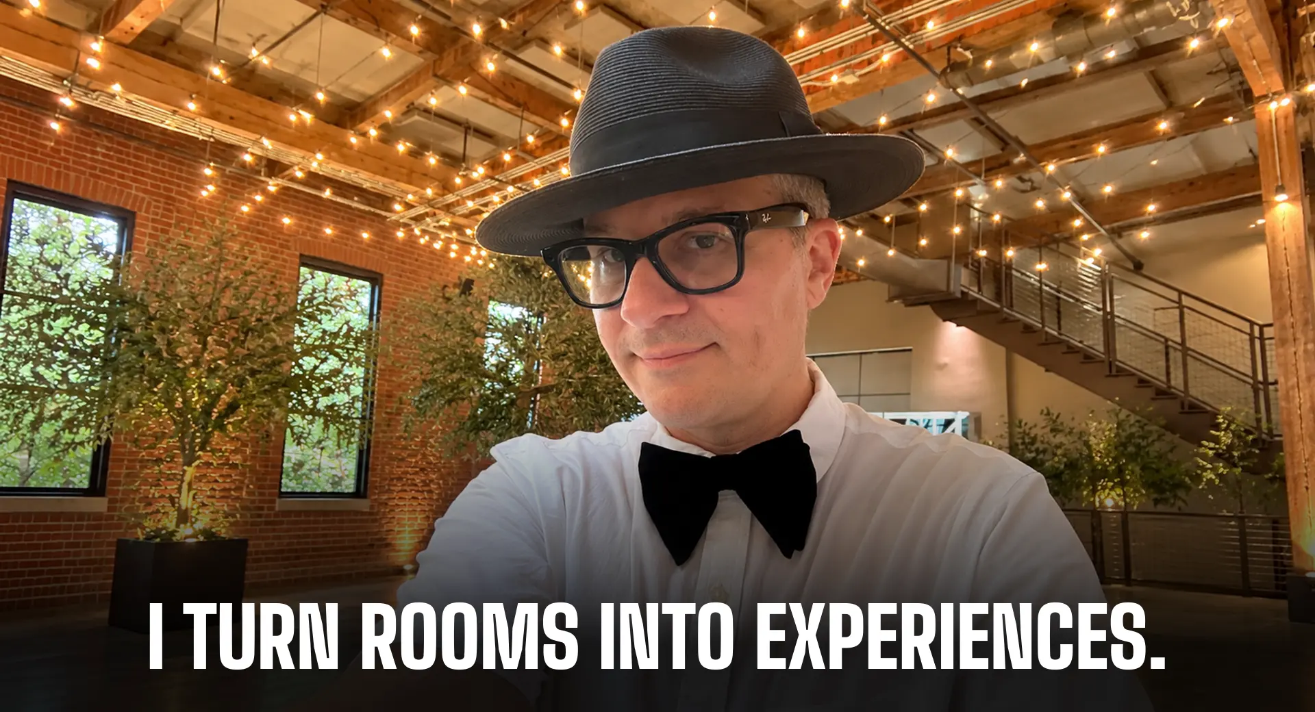 I turn rooms into experiences